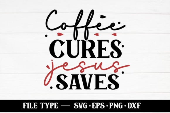Coffee Cures Jesus Saves – Christian: A Crafts Asset for Content Publishers