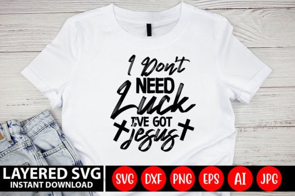 I Dont Need Luck I've Got Jesus SVG & Crafts