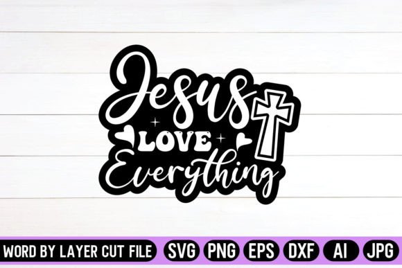 Jesus Love Everything Sticker SVG Design for Crafts