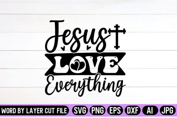 Jesus Love Everything SVG Design for Crafts