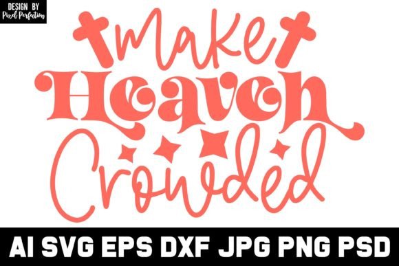 Make Heaven Crowded Christian Svg Design